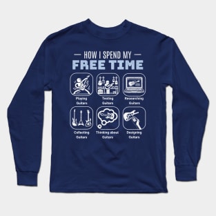 Funny Guitar Enthusiast- How I Spend My Free Time- Guitar Lover Long Sleeve T-Shirt